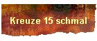 Kreuze 15 schmal